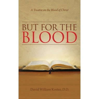 But for the Blood - A Treatise on the Blood of Christ