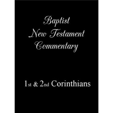 Baptist New Testament Commentary - Volume 4 - 1 & 2 Corinthians