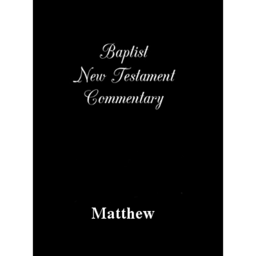 Baptist New Testament Commentary - Volume 8 - Matthew