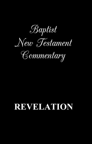 Baptist New Testament Commentary - Volume 12 - Revelation