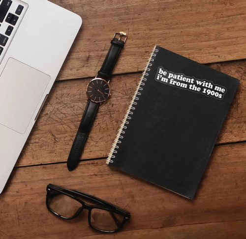 Be Patient With Me, I'm from the 1900's