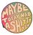 Maybe Today Wood Sticker