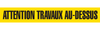 ATT. TRAVAUX AU-DESSUS Barricade Tape  - Contractor Grade (Pack of 12 Rolls)