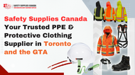 Safety Supplies Canada – Your Trusted PPE & Protective Clothing Supplier in Toronto and the GTA