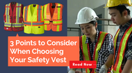 3 Points to Consider When Choosing Your Safety Vest 3 Points to Consider When Choosing Your Safety Vest
