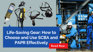 Life-Saving Gear: How to Choose and Use SCBA and PAPR Effectively Life-Saving Gear: How to Choose and Use SCBA and PAPR Effectively