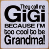 They call me Gigi because I'm too cool to be Grandma!