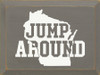 Jump Around  | Wooden Wisconsin Signs | Sawdust City Wood Signs Wholesale