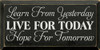 Learn from yesterday, live for today, hope for tomorrow (9x18) | Sawdust City Wood Signs - Old Black & Cottage White