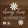 Always Choose Kindness |Inspirational Wood  Sign| Sawdust City Wholesale Signs