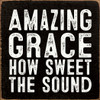 Amazing Grace How Sweet The Sound (Sandy Bold)| Wood  Sign With Songs | Sawdust City Wholesale Signs