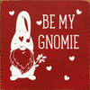 Be My Gnomie |Friends & Family Gnome Wood  Sign| Sawdust City Wholesale Signs