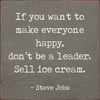 If You Want To Make Everyone Happy, Don't Be A Leader. Sell Ice Cream. |Funny Inspirational Wood  Sign| Sawdust City Wholesale Signs