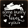 Some Bunny Loves You (Bunny)|Easter Wood  Sign| Sawdust City Wholesale Signs