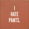 I Hate Pants