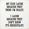 My Kids Laugh Because They Think I'm Crazy. I Laugh Because They Don't Know It's Hereditary |Funny Parents Wood  Sign| Sawdust City Wholesale Signs