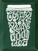 Coffee is always a good idea (Mug)| Wooden coffee Signs  | Sawdust City Wood Signs Wholesale