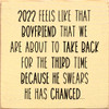 2022 Feels like that boyfriend that we are about to take back...| Funny Wood Signs | Sawdust City Wood Signs Wholesale