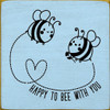 Happy to bee with you (Bees)
