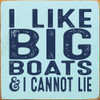 I like big boats & I cannot lie| Funny Wood Sign | Sawdust City Wood Signs Wholesale