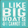 I like big boats & I cannot lie| Funny Wood Sign | Sawdust City Wood Signs Wholesale