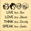 Live like Rose Love like Blanche Think like Dorothy Speak like Sophia