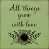 All Things Grow With Love