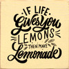 If Life Gives You Lemons Then Make Lemonade