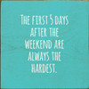 The First 5 Days After The Weekend Are Always The Hardest. |Funny Wood Signs | Sawdust City Wood Signs Wholesale