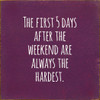 The First 5 Days After The Weekend Are Always The Hardest. |Funny Wood Signs | Sawdust City Wood Signs Wholesale