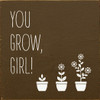 You Grow, Girl! (Flower pots)|Plants Wood Signs | Sawdust City Wood Signs Wholesale