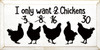 I Only Want 2.. 3.. 8.. 16.. 30 Chickens |Farm Wood Signs | Sawdust City Wood Signs Wholesale