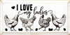 I Love My Ladies (Chickens)|Farm Wood Signs | Sawdust City Wood Signs Wholesale