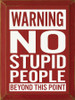 Warning, No Stupid People Beyond This Point