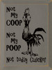 Not My Coop, Not My Poop, Not Today Clucker |Farm Wood Signs | Sawdust City Wood Signs Wholesale