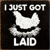 I Just Got Laid (Chicken)|Farm Wood Signs | Sawdust City Wood Signs Wholesale