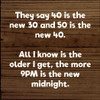 They Say 40 Is The New 30 And 50 Is The New 40. All I Know Is The...|Funny Wood Signs | Sawdust City Wood Signs Wholesale