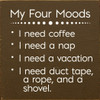 My Four Moods: I Need Coffee, I Need A Nap, I Need A Vacation...| Funny Wooden Signs | Sawdust City Wood Signs Wholesale
