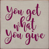 You Get What You Give | Inspirational Wooden Signs | Sawdust City Wood Signs Wholesale