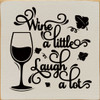 Wine A Little Laugh A Lot | Wooden Wine Signs | Sawdust City Wood Signs Wholesale