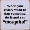 When You Really Want To Slap Someone, Do It And Say "Mosquito!" | Funny Wood Dog Signs | Sawdust City Wood Signs Wholesale