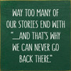 Way Too Many Of Our Stories End With "...And That's Why We Can Never Go Back There"| Wood Signs | Sawdust City Wood Signs Wholesale