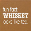 Fun Fact: Whiskey Looks Like Tea | Wooden Drinking Signs | Sawdust City Wood Signs Wholesale