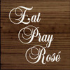 Eat Pray Rose | Wooden Wine Signs | Sawdust City Wood Signs Wholesale