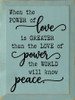 When The Power Of Love Is Greater Than The Love Of Power The World Will Know Peace