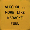 Alcohol... More Like Karaoke Fuel  | Funny Wood Signs | Sawdust City Wood Signs Wholesale
