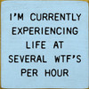 I'm Currently Experiencing Life At Several WTF's Per Hour  | Funny Wooden Signs | Sawdust City Wood Signs Wholesale