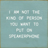 I Am Not The Kind Of Person Your To Put On Speakerphone  | Funny Wooden Signs | Sawdust City Wood Signs Wholesale