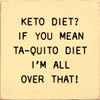 Keto Diet? If You Mean Ta-Quito Diet I'm All Over That! | Funny Wooden Signs | Sawdust City Wood Signs Wholesale