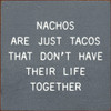 Nachos Are Just Tacos That Don't Have Their Life Together | Funny Wooden Taco Signs | Sawdust City Wood Signs Wholesale